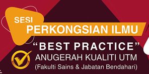 Sesi Perkongsian Ilmu “Best Practice” – Anugerah Kualiti UTM (Fakulti Sains & Jabatan Bendahari)