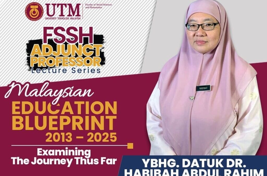 FSSH Adjunct Professor Lecture Series : Malaysian Education Blueprint 2013-2025 – Examining The Journey Thus Far