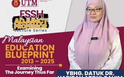 FSSH Adjunct Professor Lecture Series : Malaysian Education Blueprint 2013-2025 – Examining The Journey Thus Far